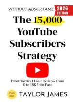 The 15,000 YouTube Subscribers Strategy: