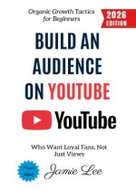 Build an Audience on YouTube: