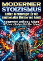 Moderner Stoizismus: Antike Werkzeuge für die emotionalen Stürme von heute