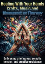 Healing With Your Hands: Crafts, Music and Movement as Therapy