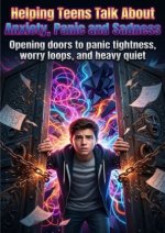 Helping Teens Talk About Anxiety, Panic and Sadness