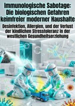 Immunologische Sabotage: Die biologischen Gefahren keimfreier moderner Haushalte
