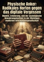 Physische Anker: Radikales Horten gegen das digitale Vergessen