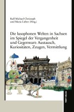 Die lusophonen Welten in Sachsen im Spiegel der Vergangenheit und Gegenwart: Austausch, Kuriositäten, Zeugen, Vermittlung