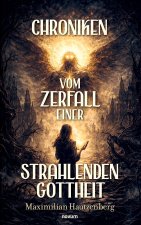 Chroniken vom Zerfall einer strahlenden Gottheit