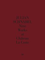Julian Schnabel. Nine Works at Château La Coste