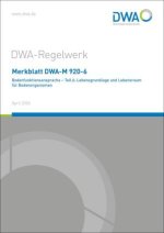 Merkblatt DWA-M 920-6 Bodenfunktionsansprache - Teil 6: Lebensgrundlage und Lebensraum für Bodenorganismen