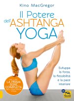 potere dell'Ashtanga yoga. Sviluppa la forza, la flessibilità e la pace interiore