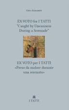 Ex-voto for I Tatti: «Caught by Uneasiness During a Serenade»-Ex voto per i Tatti: «Preso da malore durante una serenata»