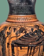 CELEBRER LA VIE, HONORER LES MORTS ET LES DIEUX : BANQUETS MEDITERRANEENS ENTRE GRECS, ETRUSQUES ET