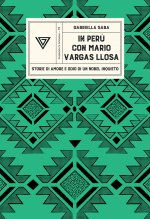 In Perù con Vargas Llosa. Storie di amore e odio di un Nobel inquieto