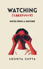 Watching Carefully Notes from a Watcher