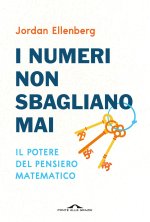 numeri non sbagliano mai. Il potere del pensiero matematico