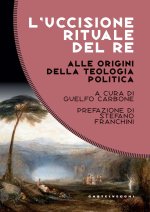 Saggi sull'uccisione rituale del re. Alle origini della teologia politica