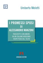 Promessi sposi di Alessandro Manzoni trascritti con amore in un italiano moderno rispettoso del testo