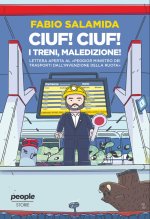 Ciuf ciuf! I treni, maledizione! Lettera aperta al «peggior ministro dei trasporti dall’invenzione della ruota»