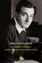 erba è verde». Viaggi e approdi di Goffredo Parise