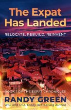 The Expat Has Landed; Relocate, Rebuild, Reinvent