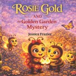 Rosie Gold and the Golden Garden Mystery