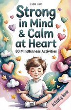 Strong in Mind & Calm at Heart - Self-Regulation Toolbox for Kids Ages 6-10