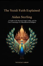 A Guide to the Peacock Angel, Lalish, and the True Cosmology of a Misunderstood Religion