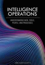 Intelligence Operations – Understanding Data, Tools, People, and Processes