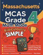 Massachusetts MCAS Grade 4 Math Made Ridiculously Simple