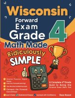 Wisconsin Forward Exam Grade 4 Math Made Ridiculously Simple