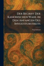 Der Begriff Der Kanonischen Wahl in Den Anfangen Des Investiturstreits