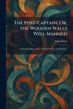 The Post-Captain, Or, the Wooden Walls Well Manned
