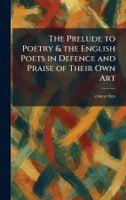 The Prelude to Poetry & the English Poets in Defence and Praise of Their Own Art