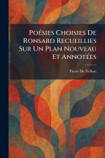 PoÃ©sies Choisies De Ronsard Recueillies Sur Un Plan Nouveau Et AnnotÃ©es