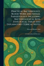 Practical Bacteriology, Blood Work and Animal Parasitology, Including Bacteriological Keys, Zoological Tables and Explanatory Clinical Notes
