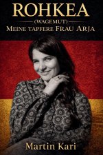 ROHKEA (WAGEMUT) MEINE TAPFERE FRAU ARJA