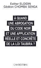 A QUAND UNE ABROGATION DU CODE NOIR ET UNE APPLICATION REELLE ET CONCRETE DE LA LOI TAUBIRA ?