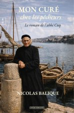 MON CURE CHEZ LES PECHEURS : LE ROMAN DE L'ABBE CUQ