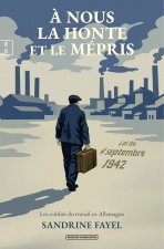 A NOUS LA HONTE ET LE MEPRIS : LES OUBLIES DU TRAVAIL EN ALLEMAGNE