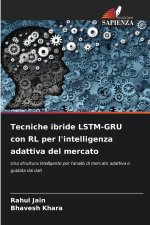 Tecniche ibride LSTM-GRU con RL per l'intelligenza adattiva del mercato