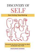 Discovery of Self- Dismantle the Stories That Hold You Back to Discover Your Truth