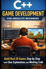 C++ Game Development for Absolute Beginners