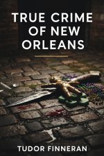 TRUE CRIME OF NEW ORLEANS