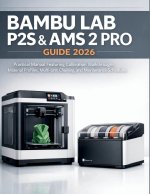 Bambu Lab P2s & Ams 2 Pro Guide 2026