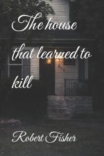 The house that learned to kill