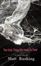 The Only Thing We Have To Fear