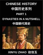 Chinese History (Part 1)- Dynasties in a Nutshell, A Complete Guide to Dynasties, Culture, and Language from Xia to Qing for Students and Learners