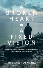 A Broken Heart = A Fixed Vision