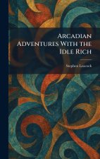 Arcadian Adventures With the Idle Rich