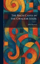 The Bagh Caves in the Gwalior State