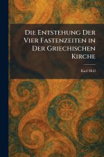 Die Entstehung Der Vier Fastenzeiten in Der Griechischen Kirche
