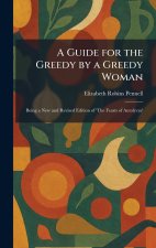 A Guide for the Greedy by a Greedy Woman